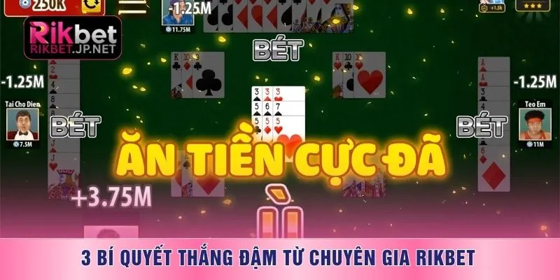 3 bí quyết thắng đậm từ chuyên gia RIKBET