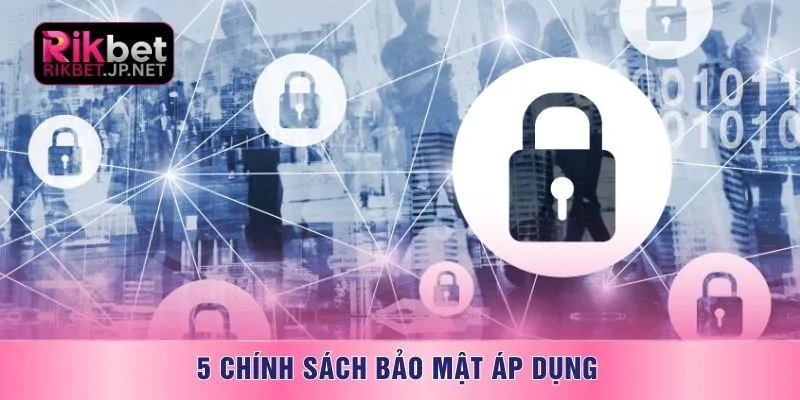 5 chính sách bảo mật áp dụng