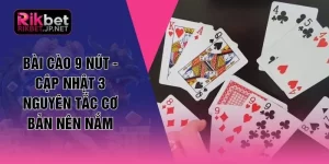 Bài Cào 9 Nút - Cập Nhật 3 Nguyên Tắc Cơ Bản Nên Nắm 