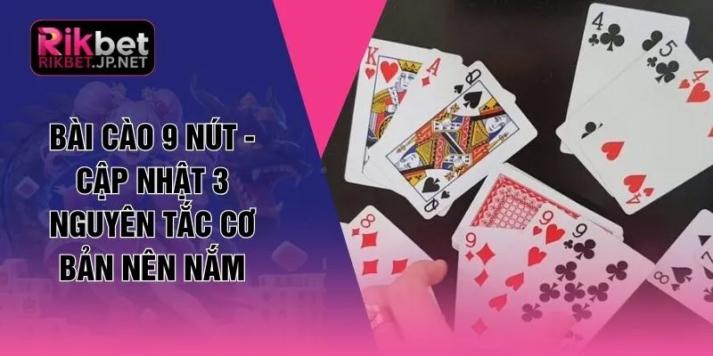 Bài Cào 9 Nút - Cập Nhật 3 Nguyên Tắc Cơ Bản Nên Nắm 