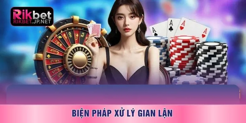 Biện pháp xử lý gian lận