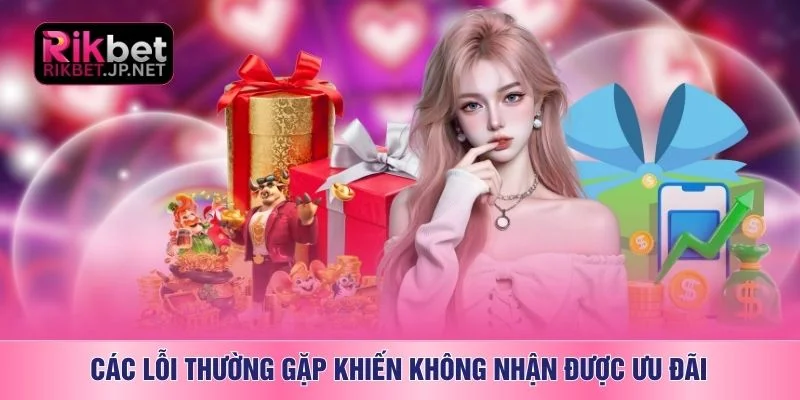Các lỗi thường gặp khiến không nhận được ưu đãi