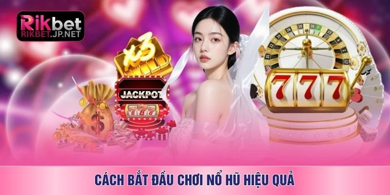 Cách bắt đầu chơi nổ hũ hiệu quả