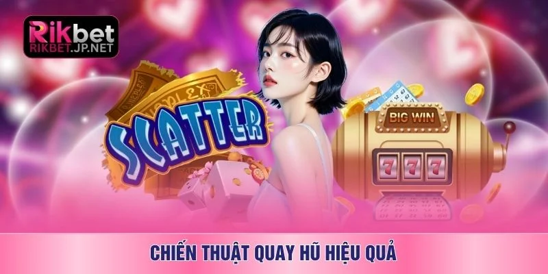 Chiến thuật quay hũ hiệu quả
