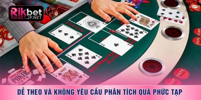 Dễ theo và không yêu cầu phân tích quá phức tạp