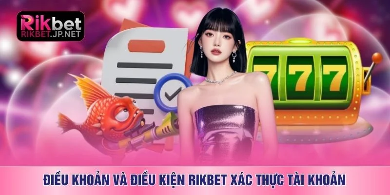 Điều khoản và điều kiện RIKBET xác thực tài khoản