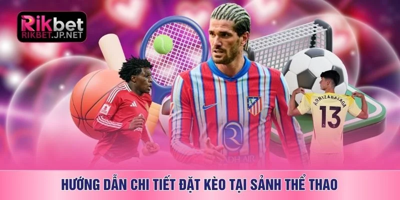 Hướng dẫn chi tiết đặt kèo tại sảnh thể thao