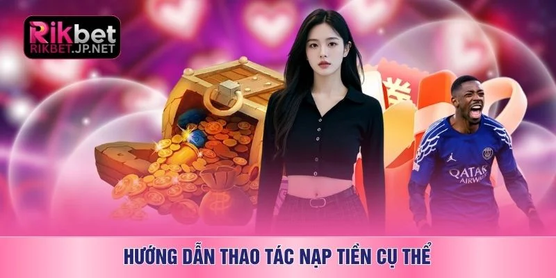Hướng dẫn thao tác nạp tiền cụ thể