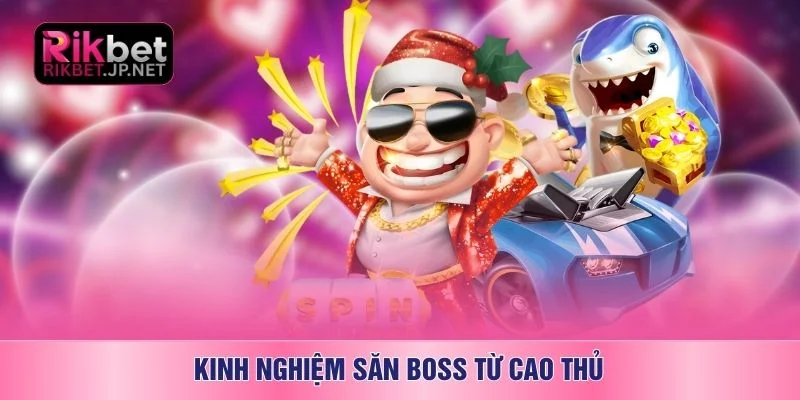Kinh nghiệm săn boss từ cao thủ