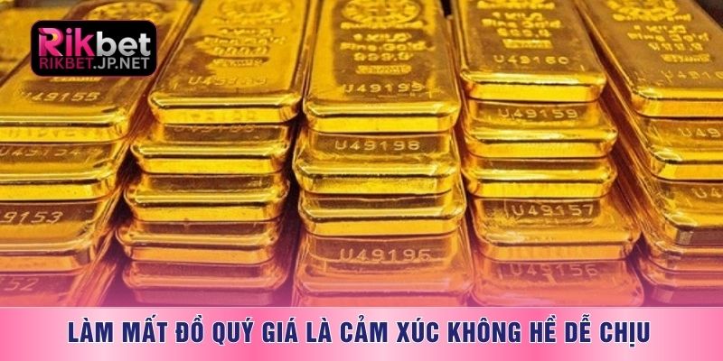 Làm mất đồ quý giá là cảm xúc không hề dễ chịu