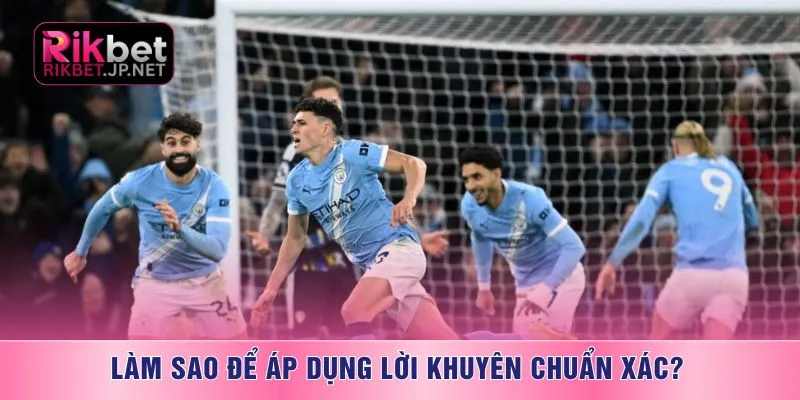 Làm sao để áp dụng lời khuyên chuẩn xác?