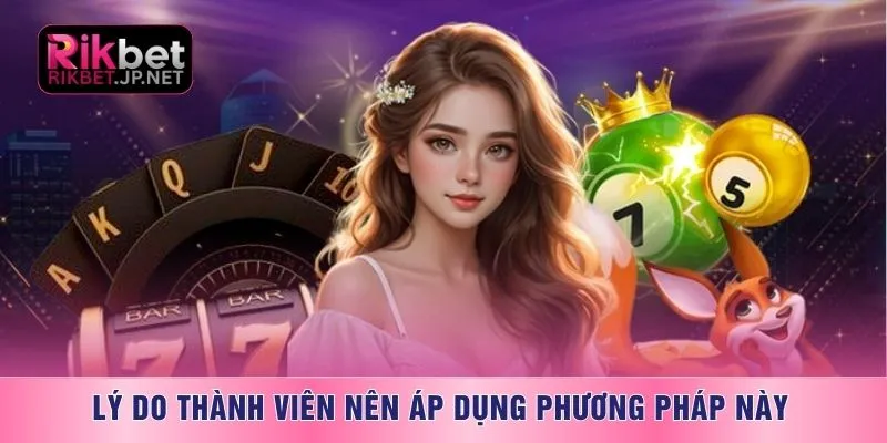 Lý do thành viên nên áp dụng phương pháp này