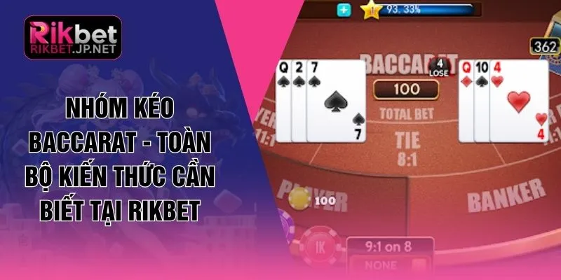 Nhóm Kéo Baccarat - Toàn Bộ Kiến Thức Cần Biết Tại RIKBET