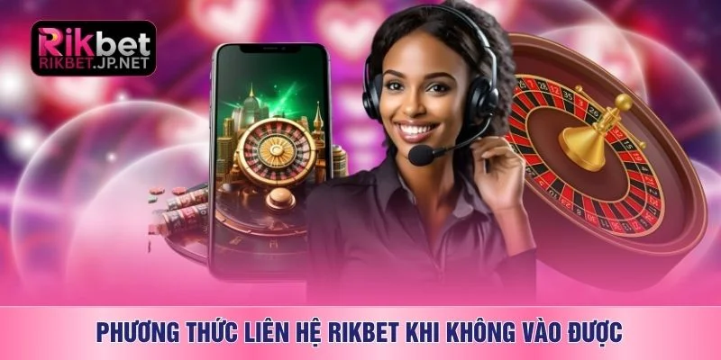 Phương thức liên hệ RIKBET khi không vào được