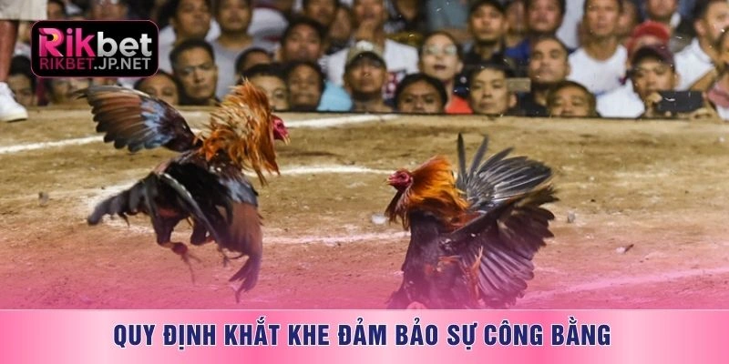 Quy định khắt khe đảm bảo sự công bằng