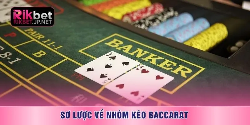 Sơ lược về nhóm kéo baccarat