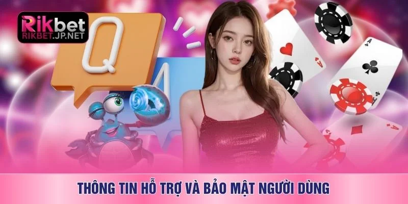 Thông tin hỗ trợ và bảo mật người dùng